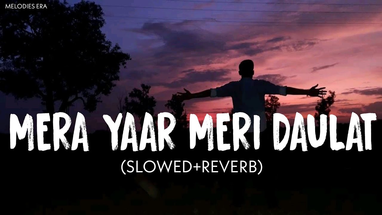 Mera Yaar Meri Daulat  Jug Jug Jeeve  Slowed and Reverb  Sachet Parampara Tandon   melodiesera