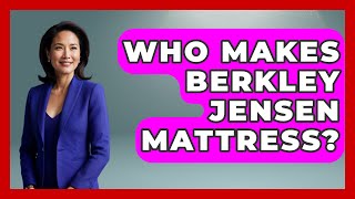 Who Makes Berkley Jensen Mattress? - Sleep Wellness Workshop