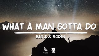 Big Z & Bodin - What A Man Gotta Do (Lyrics)