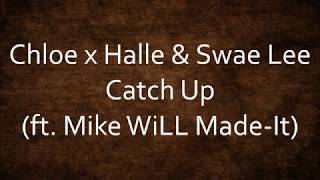 Chloe x Halle \& Swae Lee - Catch Up (feat. Mike WiLL Made-It) [Lyrics]