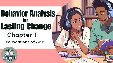 ABA Chapter Chat: Behavior Analysis for Lasting Change - Chapter 1 | Foundations of ABA