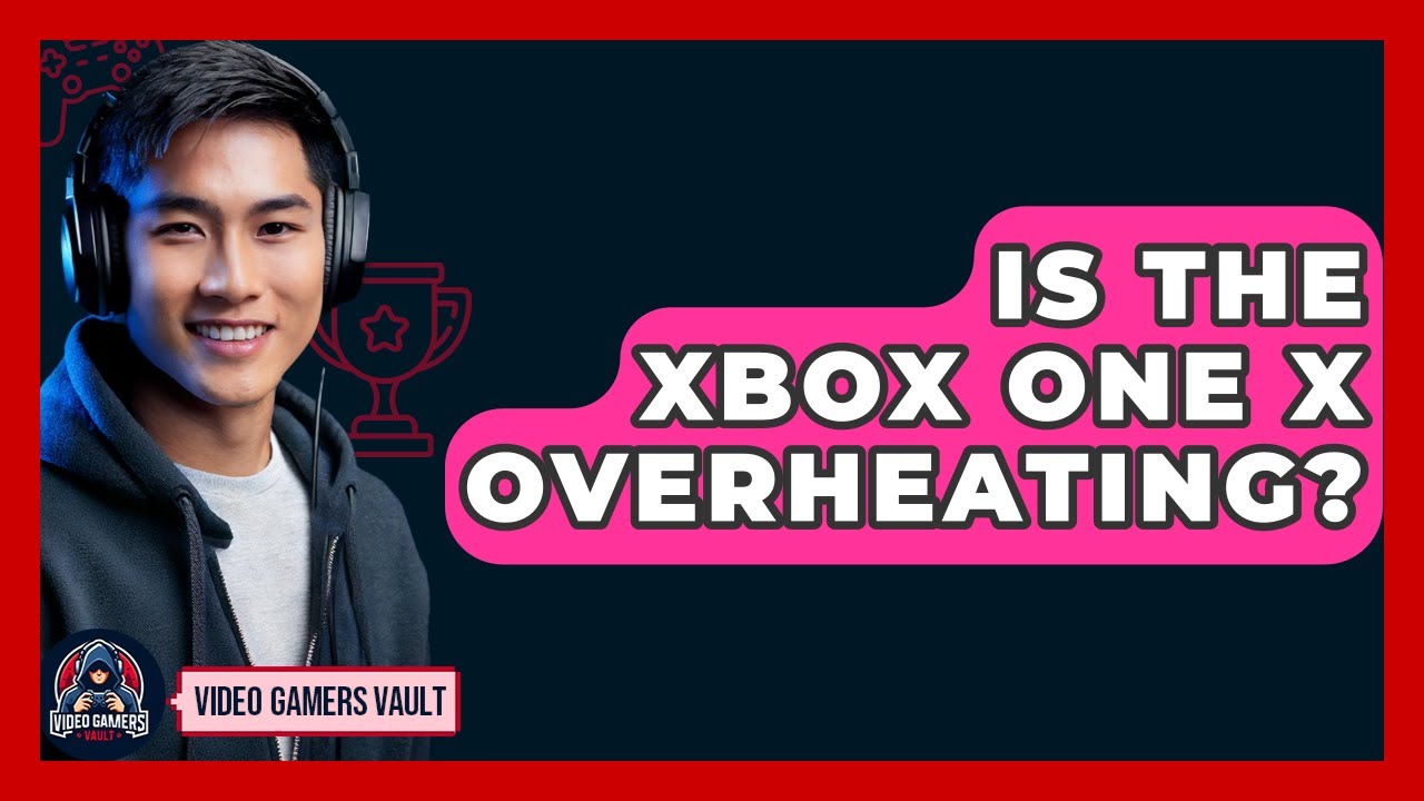 Is The Xbox One X Overheating? - Video Gamers Vault