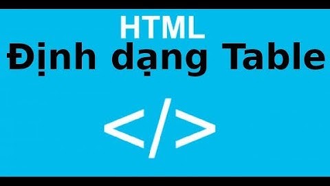 HTML CSS cơ bản - Lab 11 - Định dạng Table  trong HTML CSS