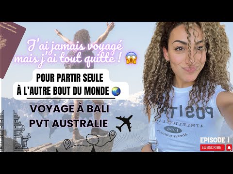 TOUT QUITTER POUR PARTIR À l’AVENTURE ET VOYAGER : Voyage solo à Bali et PVT en Australie. Ep 1