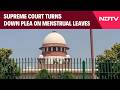 Menstrual Leaves News | 'Nobody Will Hire Women': Supreme Court Turns Down Plea On Menstrual Leaves