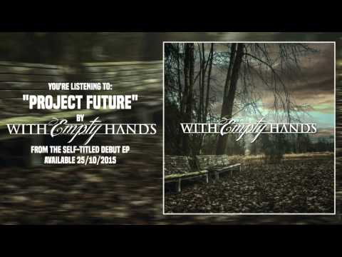 With Empty Hands - Project Future [New Song 2015]
