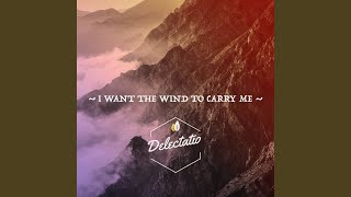 I Want the Wind to Carry Me (Delectatio Remix)