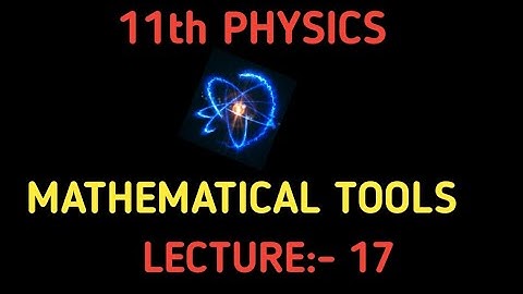 //11th PHYSICS // CHAPTER : Basic ( Mathematical Tools) JSC Sir Lecture -17
