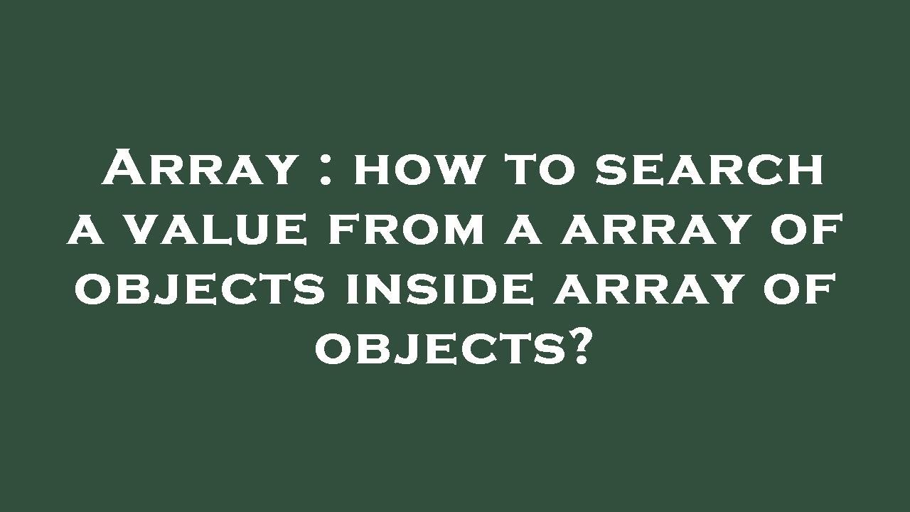 Array : how to search a value from a array of objects inside array of ...