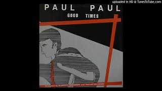 Paul Paul - Good Times (Italo-Disco)