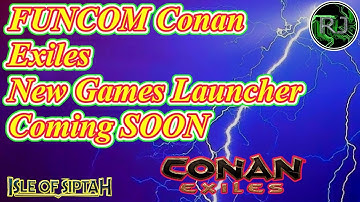 FUNCOM Conan Exiles new Game Launcher  New way to launch Conan Exiles