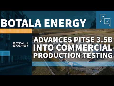 Botala Energy Advances Pitse 3.5B into Commercial Production Testing