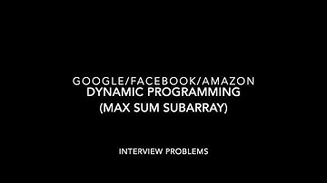 Interview Problem (Dynamic Programming - Max Sum Subarray) Amazon, Google, Facebook