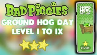 Bad Piggies Ground Hog Day Level 1-I To 1-Ix Full Gameplay 3 Stars
