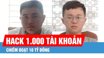 Hai thanh niên hack 1.000 tài khoản facebook, chiếm đoạt 10 tỷ đồng
