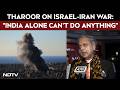 Shashi Tharoor On Israel-Iran War: “India Alone Can’t Do Anything”
