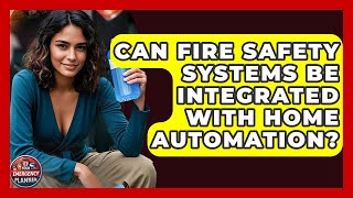 Can Fire Safety Systems Be Integrated With Home Automation? | Your Emergency Planner