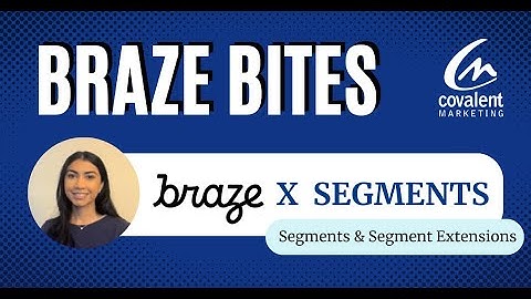 Braze - Segments & Segment Extensions