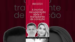 A INCRÍVEL RECUPERAÇÃO APÓS O TRANSPLANTE DE CORAÇÃO