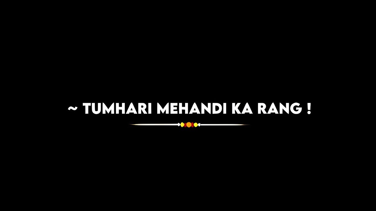 Tumhari Mehandi Ka Rang ! Black Screen Love Status Black Screen