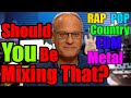 Should You Be Mixing That - Are You The Right Engineer For The Session - Rap-Pop-Country-EDM-Metal