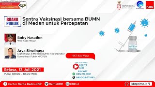 Talkshow Ruang Publik KBR-Sentra Vaksinasi Bersama BUMN di Medan untuk Percepatan Vaksinasi COVID 19