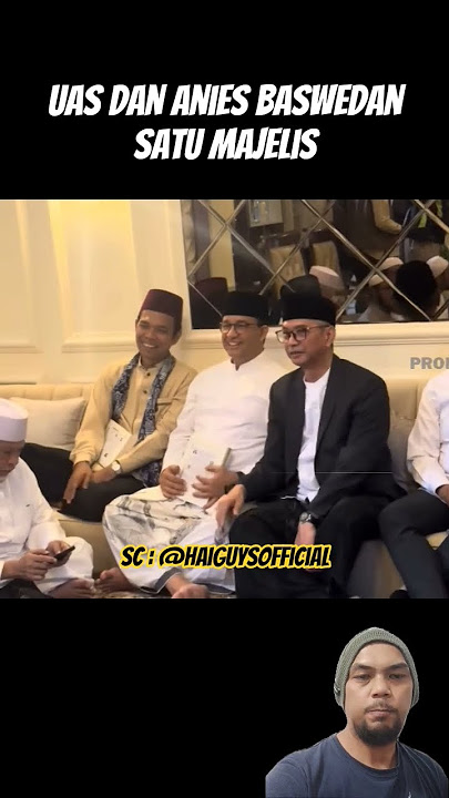 uas dan anies baswedan satu majelis