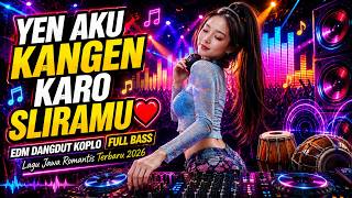 YEN AKU KANGEN KARO SLIRAMU ❤️ EDM DANGDUT KOPLO FULL BASS | Lagu Jawa Romantis Terbaru 2026