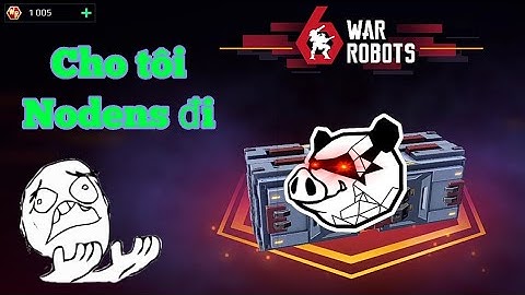 War Robots Việt Nam 🇻🇳 - Mở hòm vận chuyển 1k xu + Rương cực đểu và cái kết