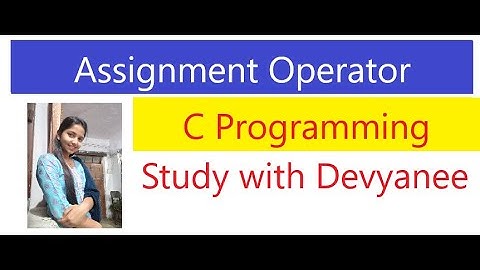 Assignment Operators in c | hindi explaination | by Devyanee Salunkhe