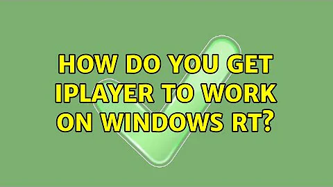 How do you get iPlayer to work on Windows RT?