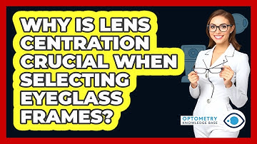 Why Is Lens Centration Crucial When Selecting Eyeglass Frames? - Optometry Knowledge Base