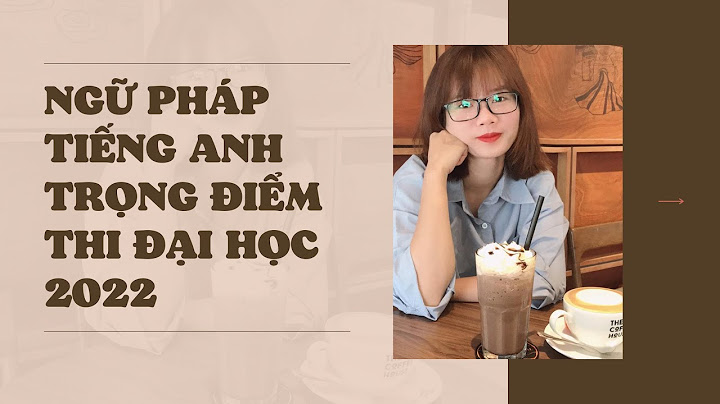 Tổng hợp lý thuyết anh văn thi đại học