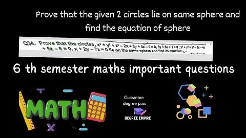 finding the equation of sphere when 2 circles given and they lie on same sphere 6 th sem maths imp