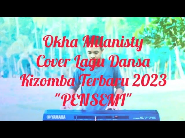 okha Milanisty || Cover Lagu Dansa Kizomba Terbaru  PENSEMI  class=