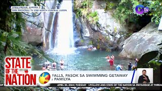 State of the Nation Part 3: Bulawan falls sa Aurora; Extreme Adventure sa Hilltop; atbp.