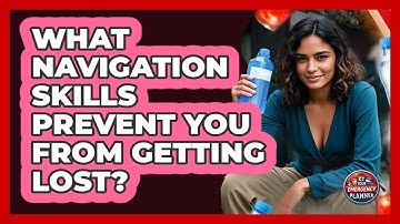 What Navigation Skills Prevent You From Getting Lost? - Your Emergency Planner