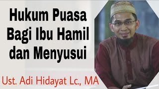 Bagaimana Hukum Puasa Bagi Ibu Hamil dan Ibu Menyusui? - Ustadz Adi Hidayat