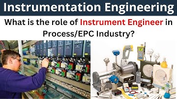 What is the role of an Instrumentation Engineer in a Process Industry? | Instrumentation Engineering