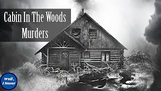 Killers at the Cabin Door | 5 Real Life Cabin in the Woods Murders