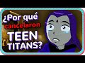 ¿Por qué CANCELARON Los jóvenes titanes? | Mini documental