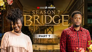 BRIDGE SEASON 7 || PART 7  = Husband and Wife Series Episode 308 by Ayobami Adegboyega