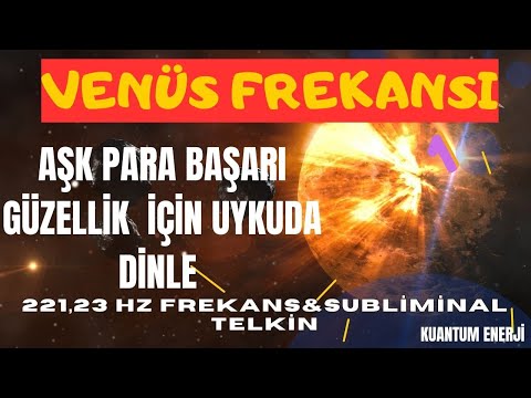 VENÜS FREKANSI VE SUBLİMİNAL TELKİNLERLE AŞKI PARAYI GüZELLİĞİ ÇEK AFRODİT FREKANSI (Uykuda Dinle)