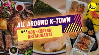 TOP 3 NON-KOREAN RESTAURANTS IN KTOWN | ALL AROUND KTOWN