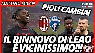 LEAO VICINO AL RINNOVO! PIOLI STRAVOLGE IL MILAN: 5 CAMBI! | Mattino Milan