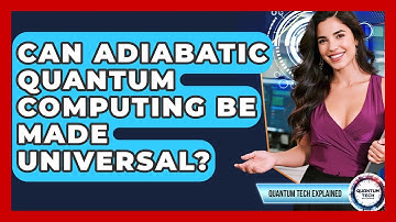 Can Adiabatic Quantum Computing Be Made Universal? - Quantum Tech Explained