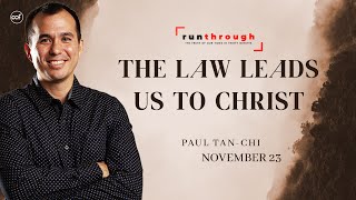 The Law Leads Us To Christ | Paul Tan-Chi | Run Through
