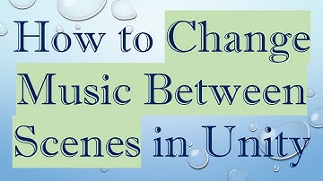 How to Change Music Between Scenes in Unity