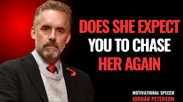 DOES SHE EXPECT YOU TO CHASE HER AGAIN || BEST MOTIVATIONAL SPEECH || JORDAN PETERSON