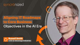 Aligning IT Roadmaps to Core Business: Objectives in the AI Era | Syncronized Podcast